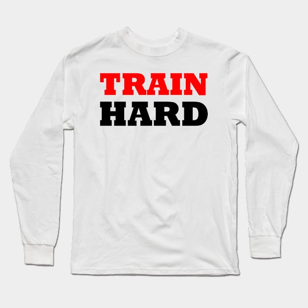 Train hard Long Sleeve T-Shirt by Chandan